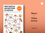 Cargar imagen en el visor de la galería, New Digital Archetypes in Mexico: Report + Online Seminar
